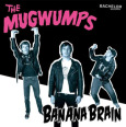 THE MUGWUMPS banana brain (c) Bechelor Records