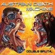 AUSTRIAN DEATH MACHINE Double Brutal (c) Metal Blade/Sony