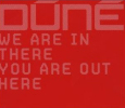 DÚNÉ we are in there, you are out here (c) Columbia/SonyBMG