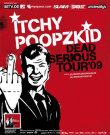 ITCHY POOPZKID Dead Serious Tour 2009 / Zum Vergrößern auf das Bild klicken