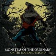 MONSTERS OF THE ORDINARY: On The Edge And Beyond