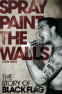 Cover Spray Paint The Walls - The Story of Black Flag (C) Omnibus Press