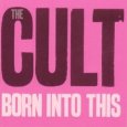 THE CULT born into this (c) Roadrunner/Warner