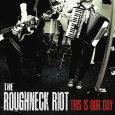 THE ROUGHNECK RIOT: This Is Our Day